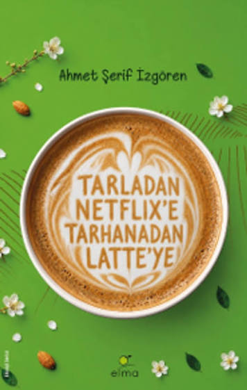 Kapak: Tarladan Netflix'e Tarhanadan Latte'ye